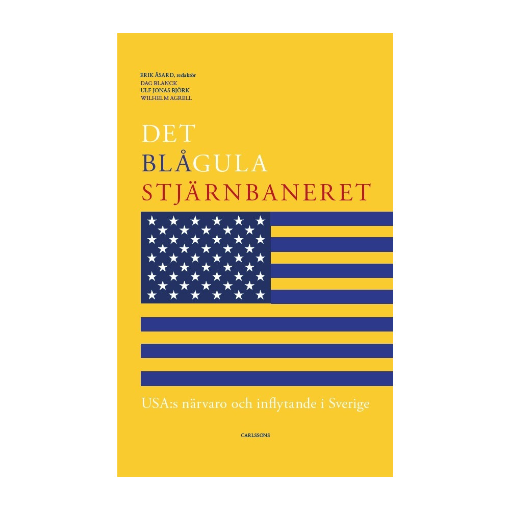 Det blågula stjärnbaneret : Usa:s närvaro och inflytande i Sverige (bok, danskt band)