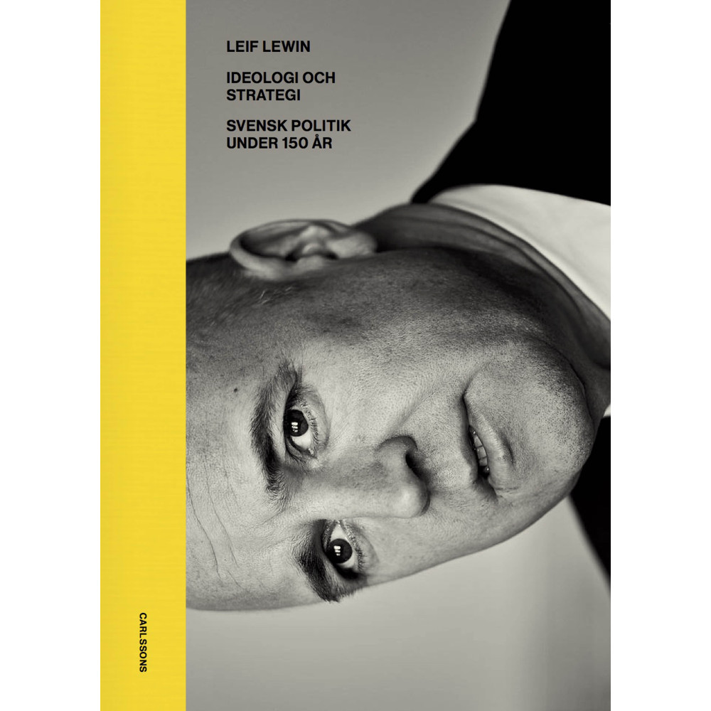 Ideologi och strategi : svensk politik under 130 år (bok, halvklotband) Leif Lewin