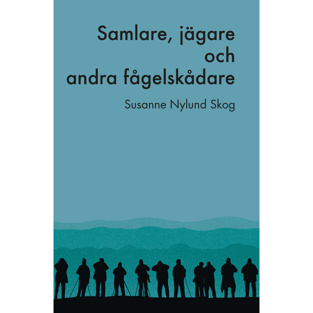 Samlare, jägare och andra fågelskådare (bok, flexband) Susanne Nylund Skog
