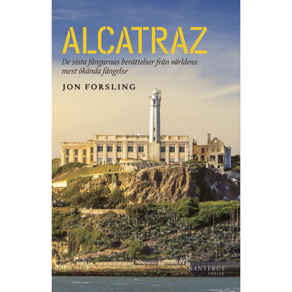 Alcatraz : de sista fångarnas berättelser från världens mest ökända fängelse (inbunden)
