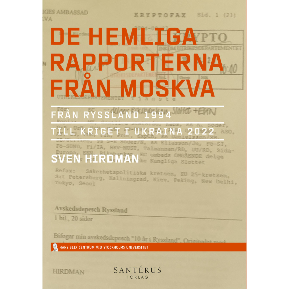 De hemliga rapporterna från Moskva : från Ryssland 1994 till kriget i Ukraina 2022 (inbunden) Sven Hirdman