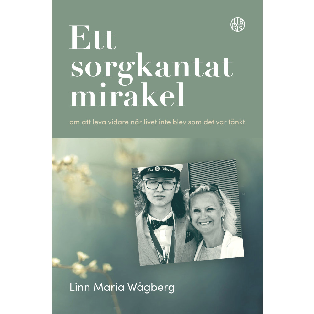 Ett sorgkantat mirakel : om att leva vidare när livet inte blev som det var tänkt (inbunden)