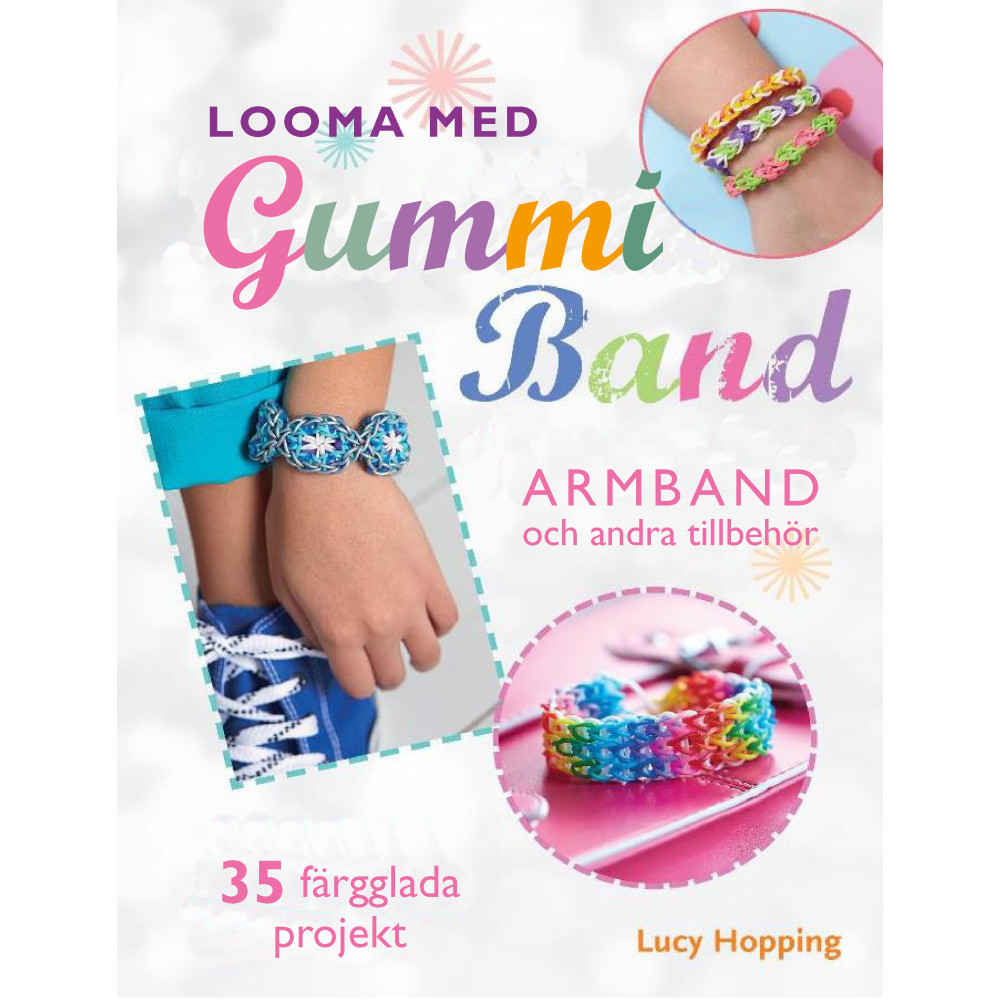 Looma med gummiband : armband och andra accessoarer - 35 färgstarka projekt (häftad) Lucy Hopping