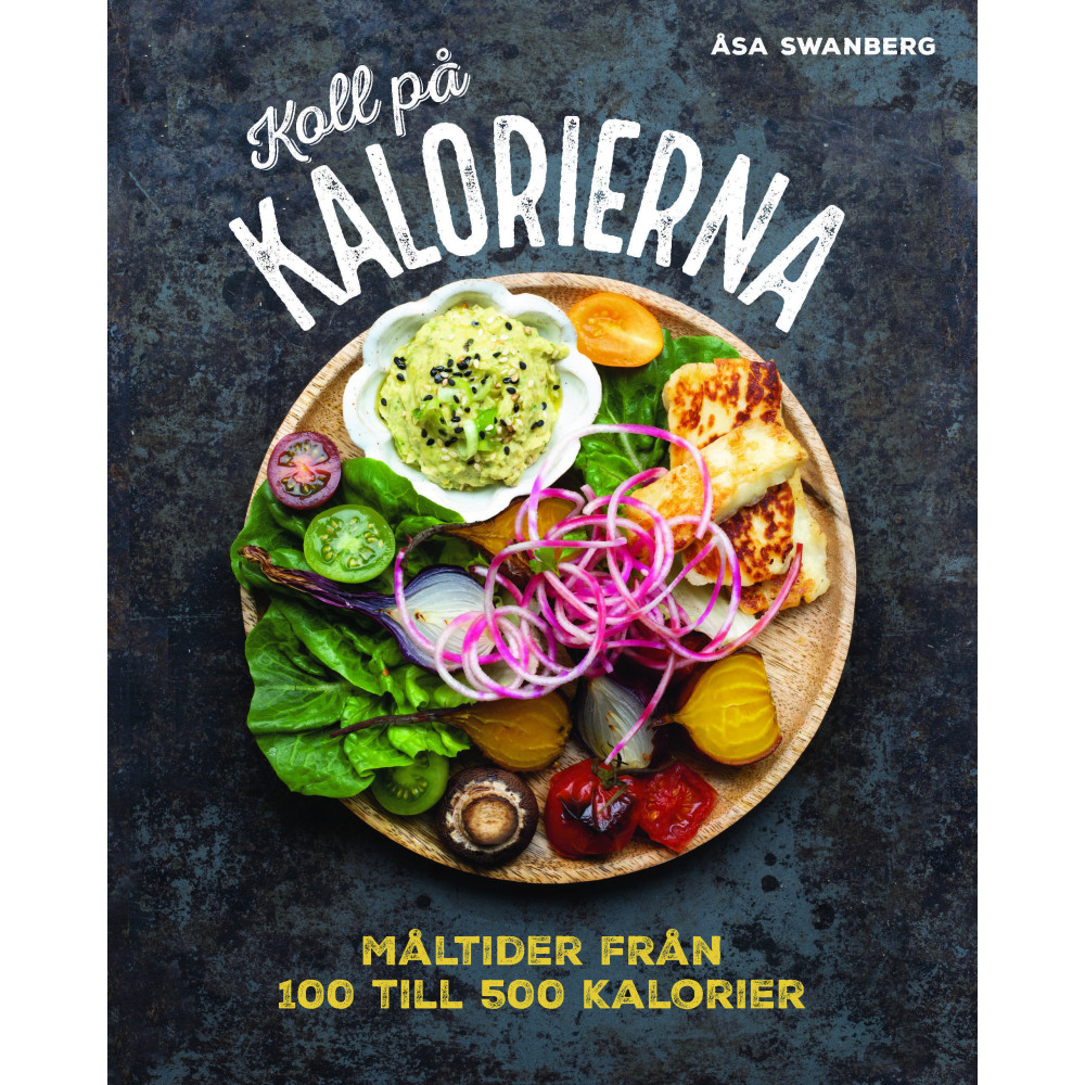 Koll på kalorierna: måltider från 100 till 500 kalorier (inbunden) Åsa Swanberg