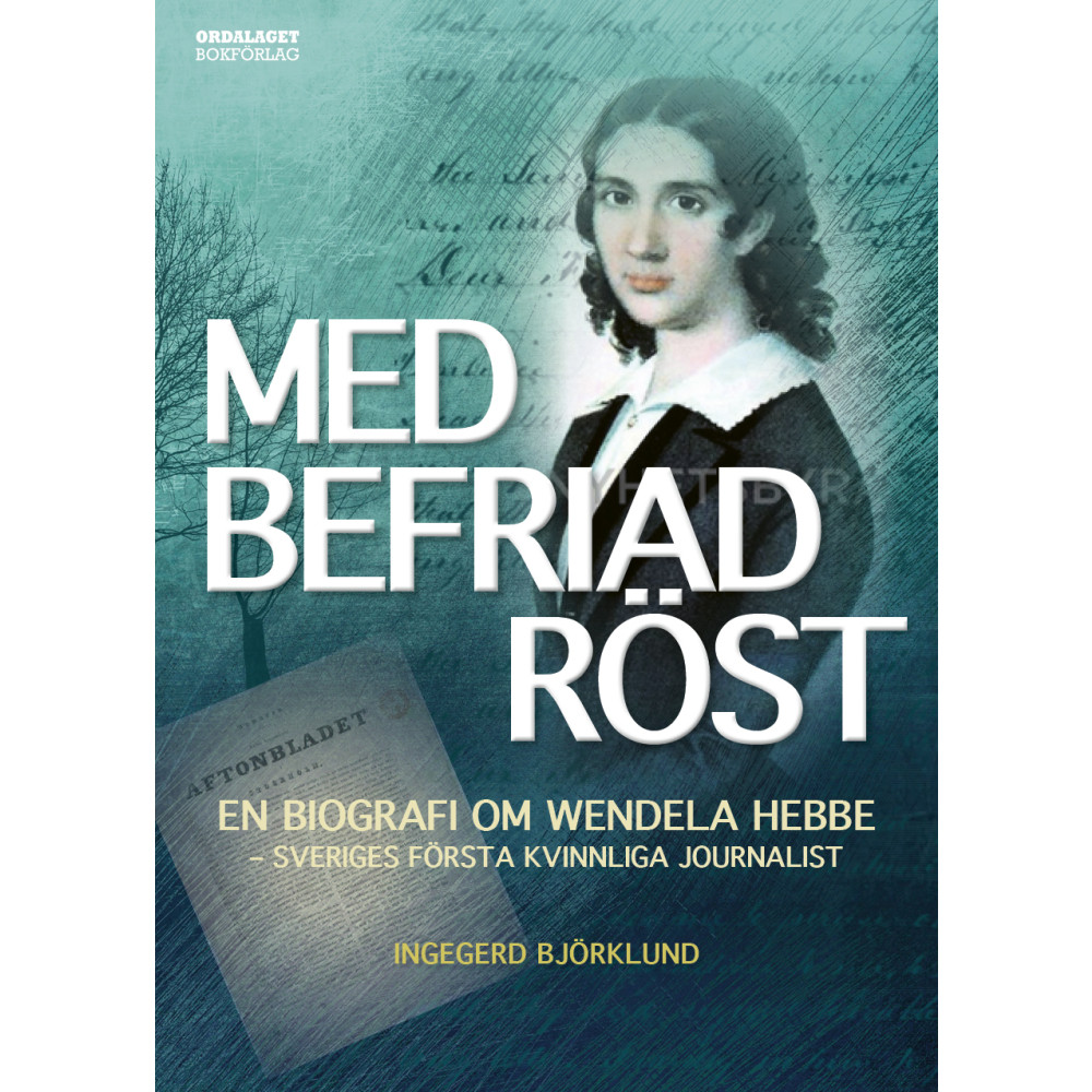 Med befriad röst : en biografi om Wendela Hebbe - Sveriges första kvinnliga journalist (inbunden) Ingegerd Björklund