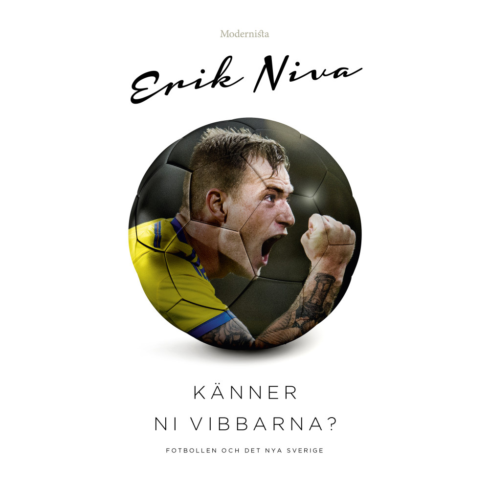 Känner ni vibbarna? : fotbollen och det nya Sverige (inbunden) Erik Niva