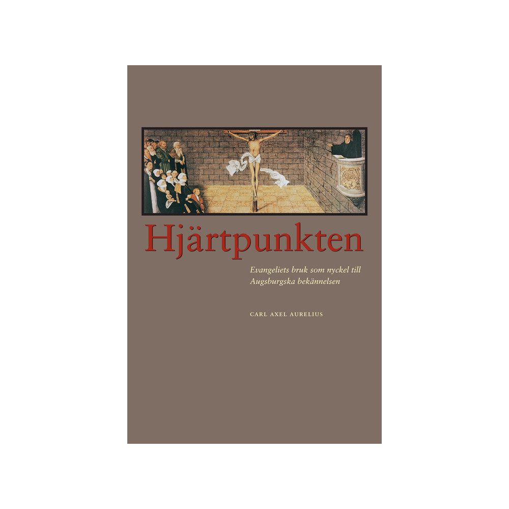 Hjärtpunkten : evangeliets bruk som nyckel till Augsburgska bekännelsen (häftad) Carl Axel Aurelius