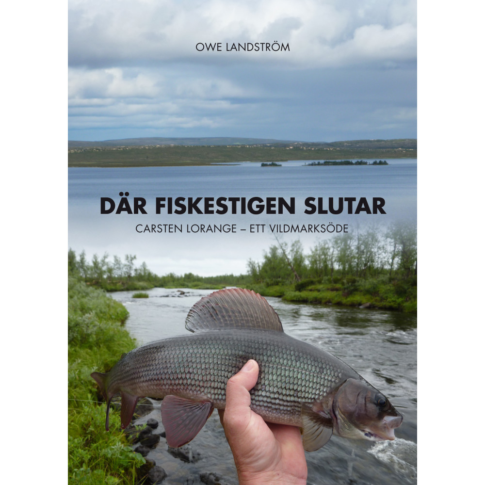 Där fiskestigen slutar : Carsten Lorange - ett vildmarksöde (inbunden) Owe Landström
