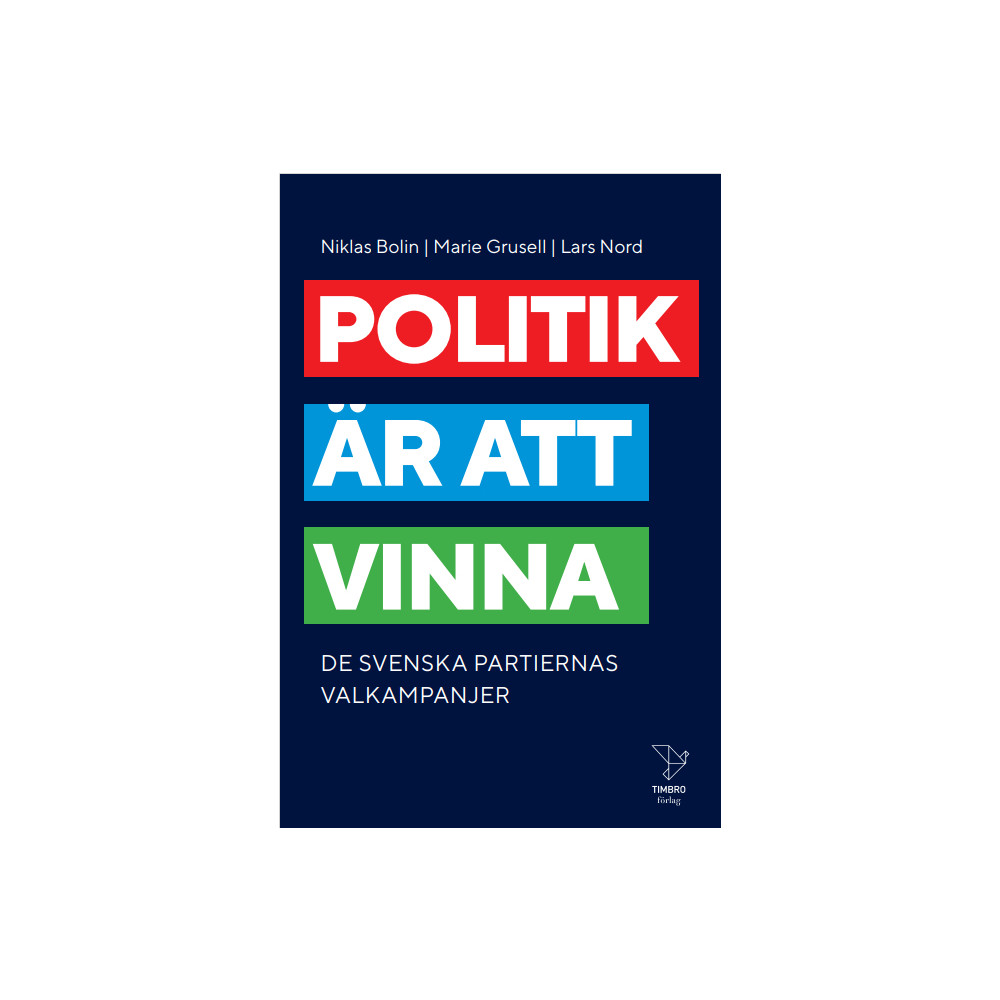 Politik är att vinna : De svenska partiernas valkampanjer (bok, kartonnage) Niklas Bolin