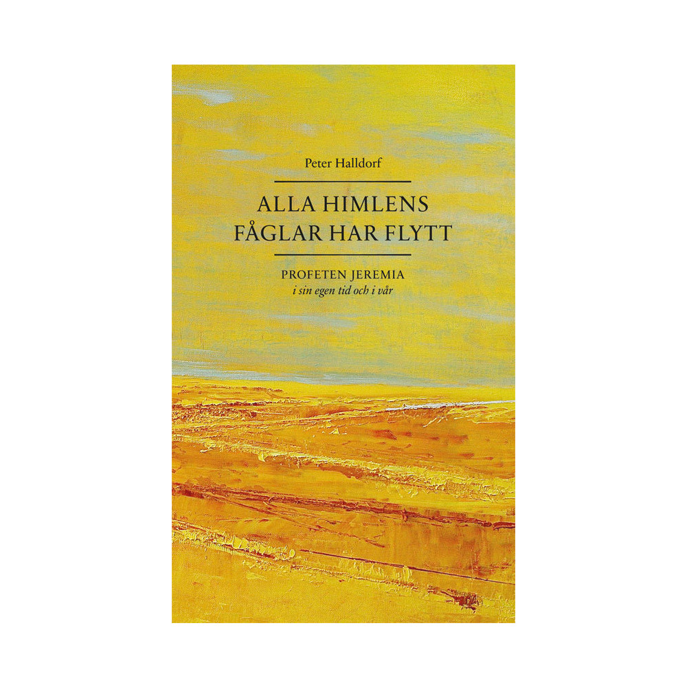 Alla himlens fåglar har flytt : profeten Jeremia i sin egen tid och i vår (bok, danskt band) Peter Halldorf