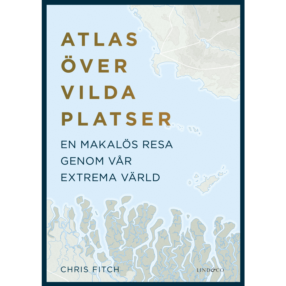 Atlas över vilda platser : en makalös resa genom vår extrema värld (inbunden)