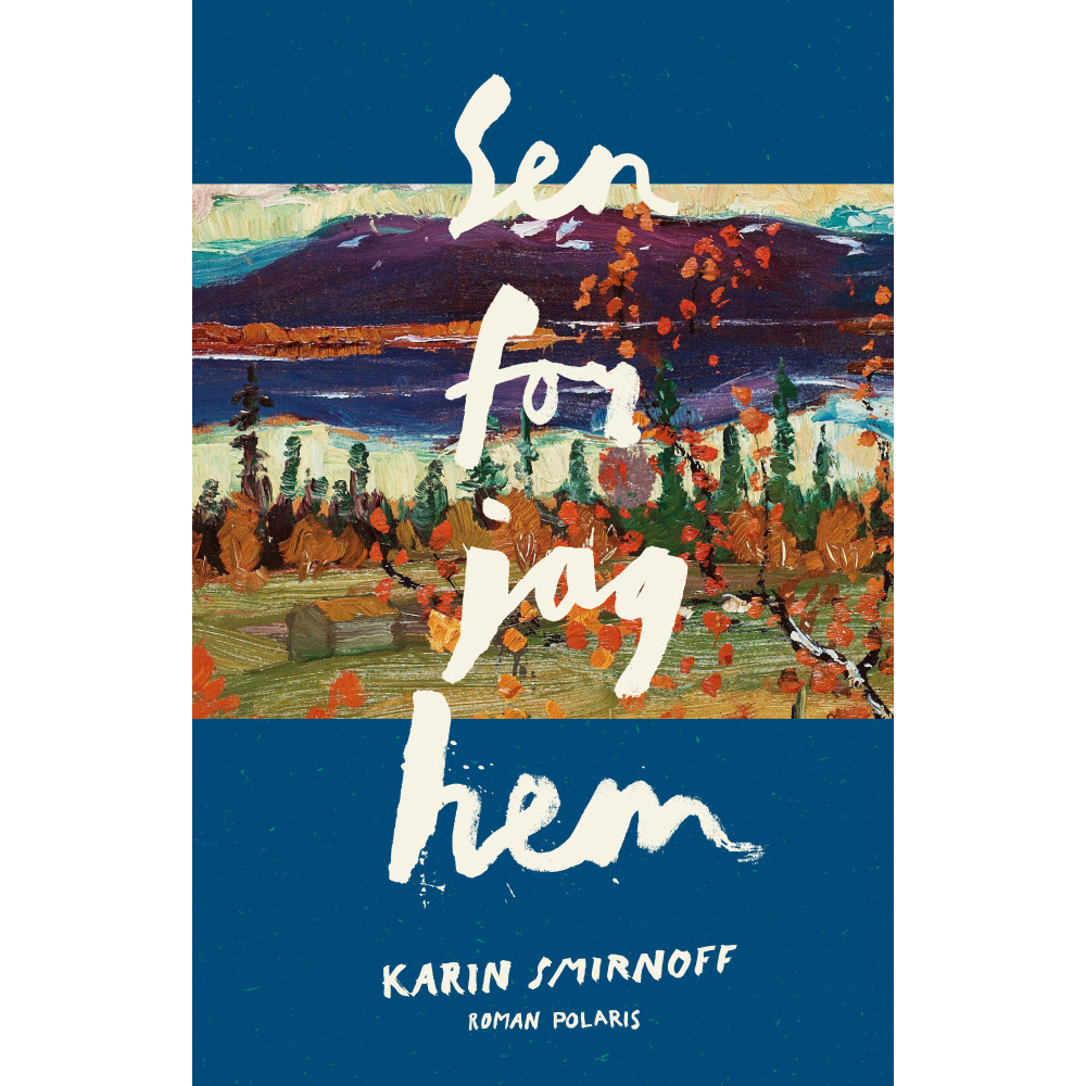 Sen for jag hem (inbunden) Karin Smirnoff