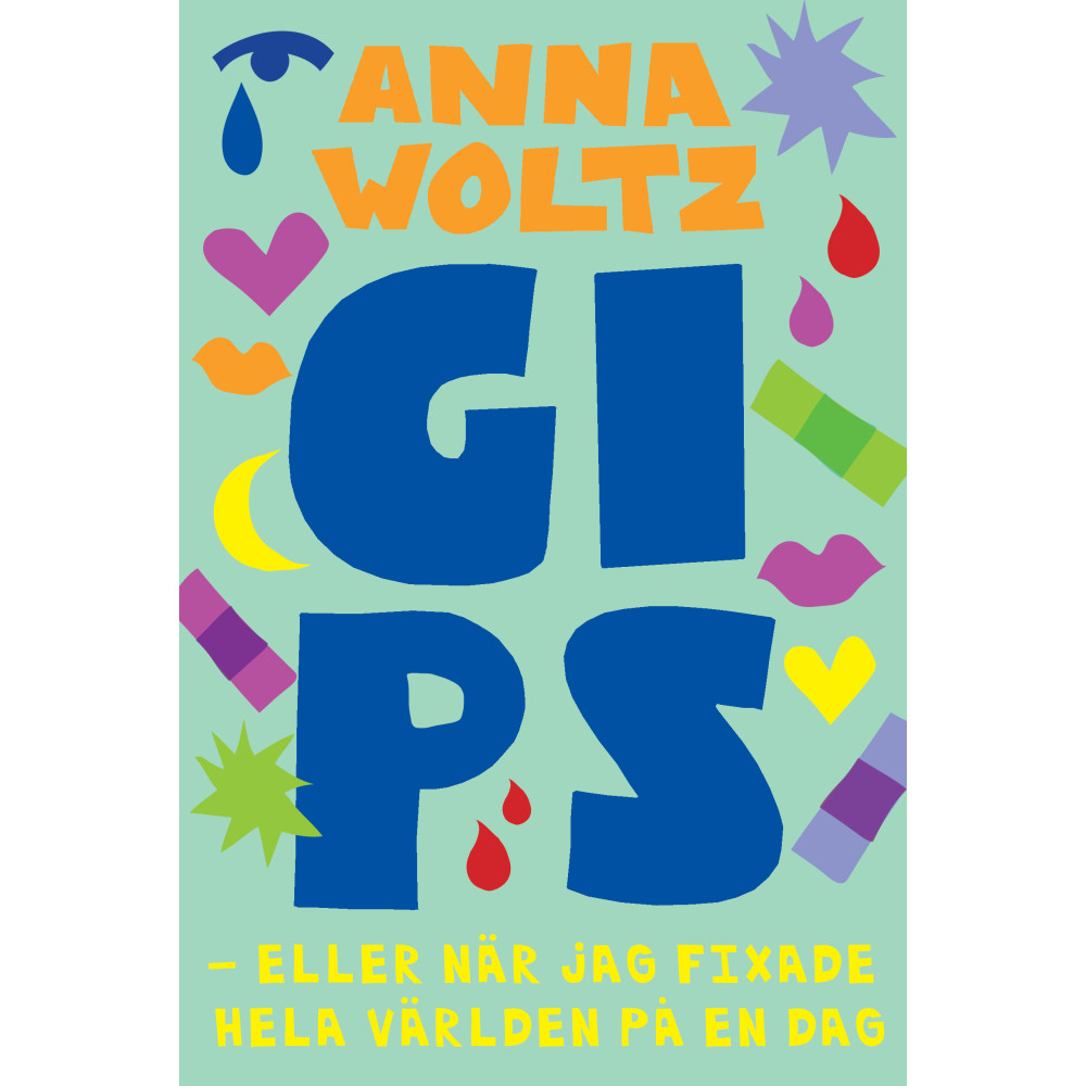Gips eller när jag fixade hela världen på en dag (inbunden) Anna Woltz
