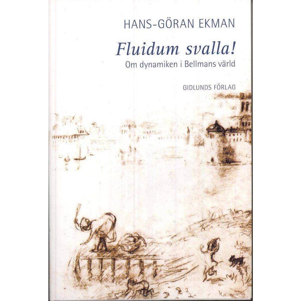 Fluidum svalla! : om dynamiken i Bellmans värld (inbunden) Hans-Göran Ekman