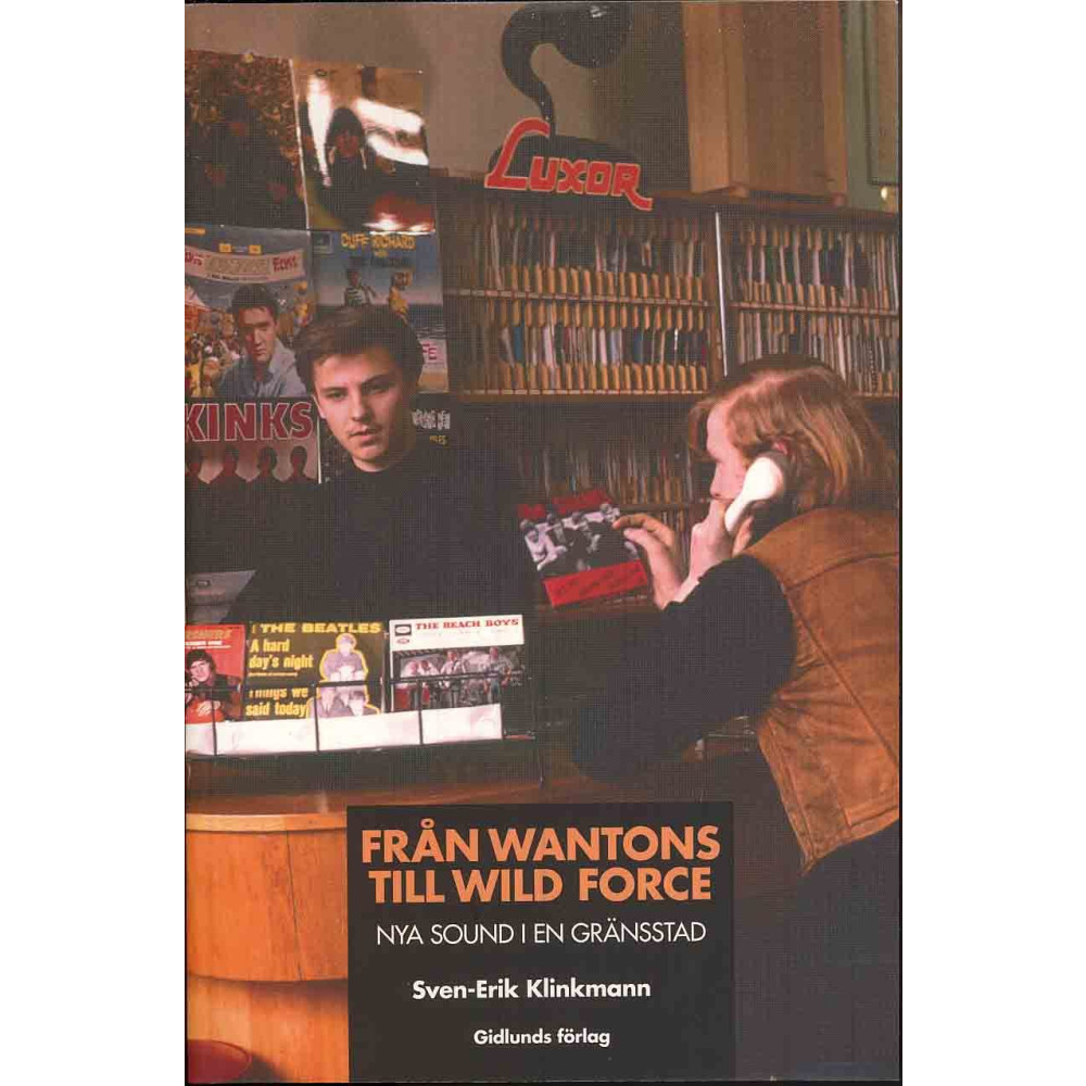 Från Wantons till Wild Force : nya sound i en gränsstad (häftad) Sven-Erik Klinkmann