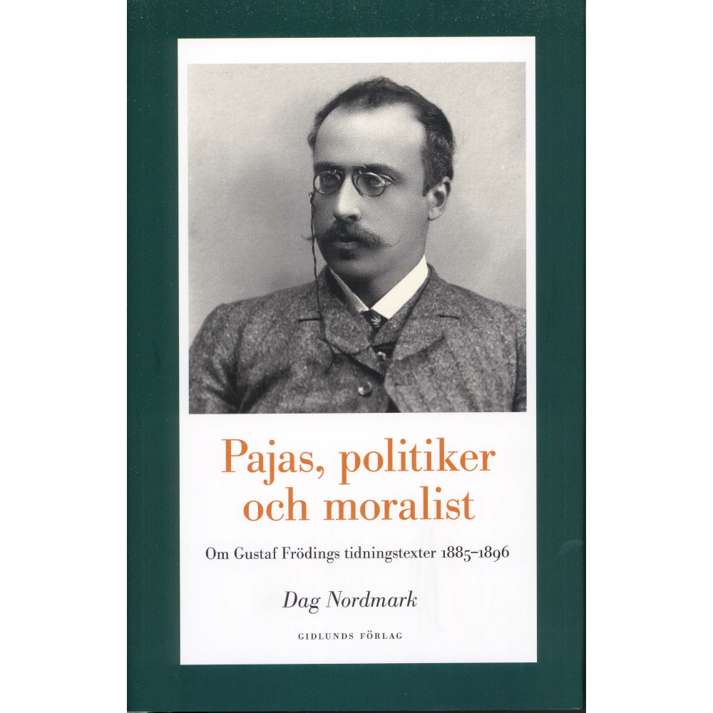 Pajas, politiker och moralist : om Gustaf Frödings tidningstexter 1885-1896 (inbunden)