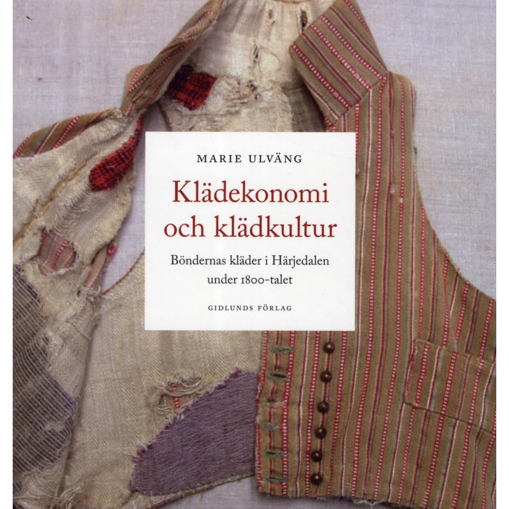 Klädekonomi och klädkultur: Böndernas kläder i Härjedalen under 1800-talet (bok, danskt band) - Marie Ulväng
