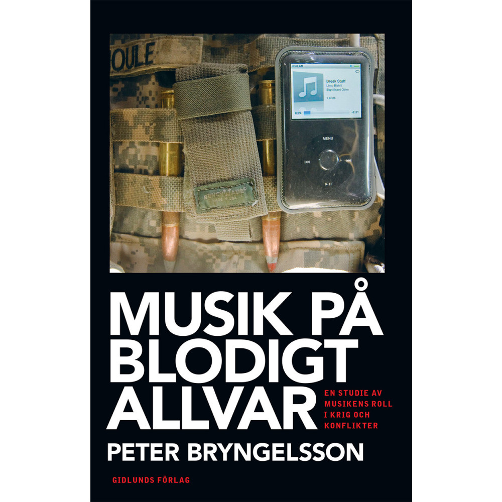 Musik på blodigt allvar : en studie av musikens roll i krig och konflikter (bok, danskt band) Peter Bryngelsson