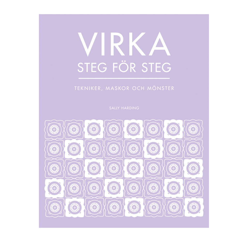 Virka steg för steg : tekniker, maskor och mönster (inbunden)
