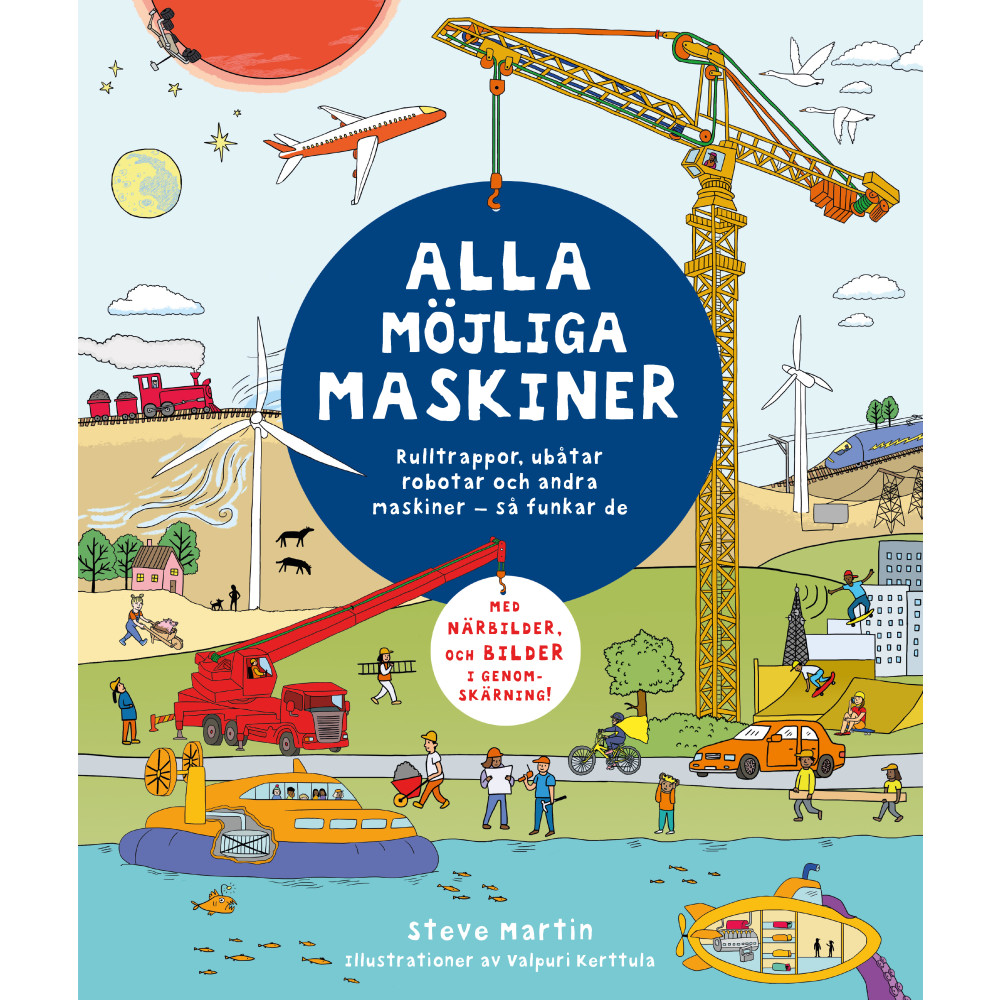 Alla möjliga maskiner : rulltrappor, ubåtar, robotar och andra maskiner - så funkar de (inbunden) Steve Martin