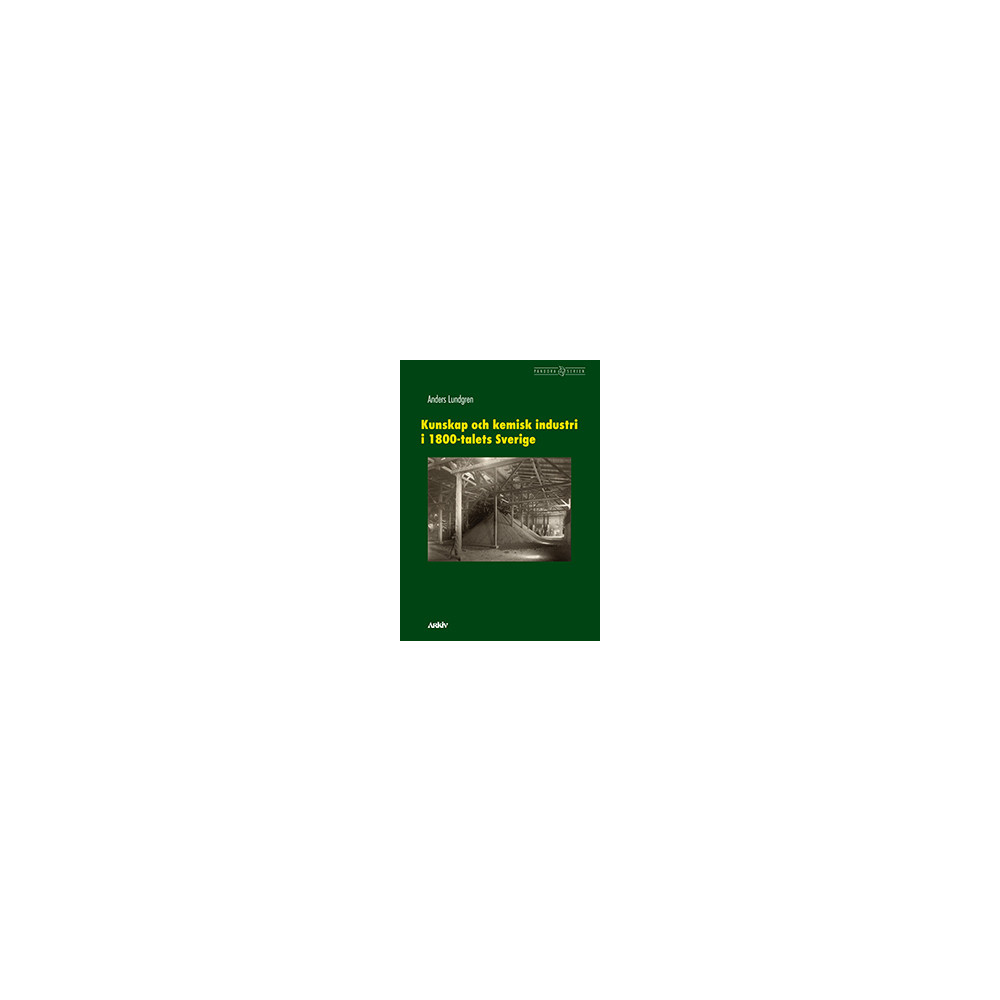 Kunskap och kemisk industri i 1800-talets Sverige (inbunden) Anders Lundgren