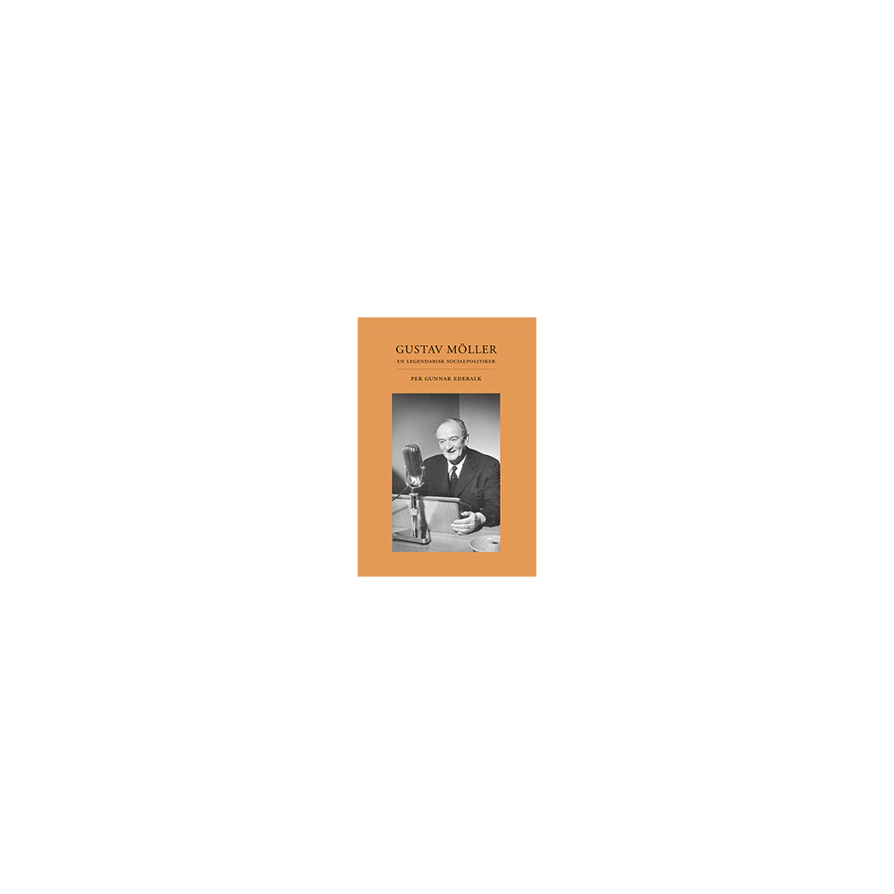 Gustav Möller : en legendarisk socialpolitiker (bok, danskt band) Per Gunnar Edebalk