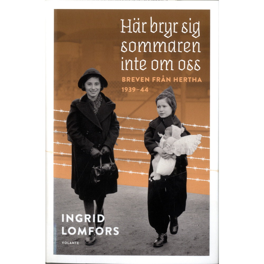 Här bryr sig sommaren inte om oss : Breven från Hertha 1939-44 (inbunden)