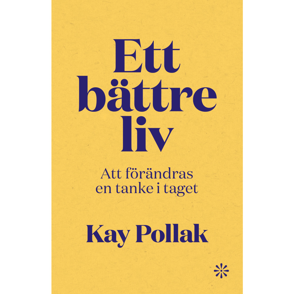 Ett bättre liv : att förändras en tanke i taget (bok, danskt band) Kay Pollak