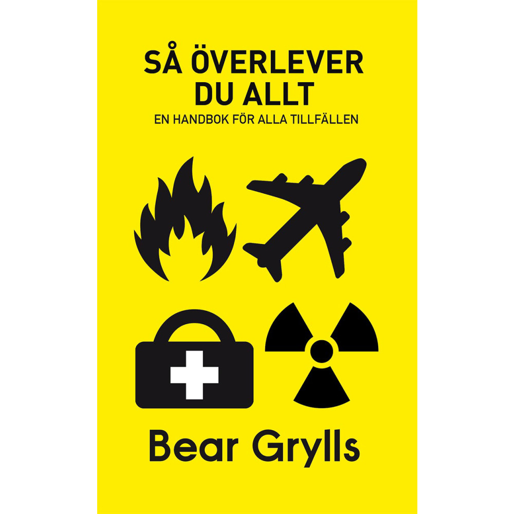 Så överlever du allt : en handbok för alla tillfällen (häftad) Bear Grylls