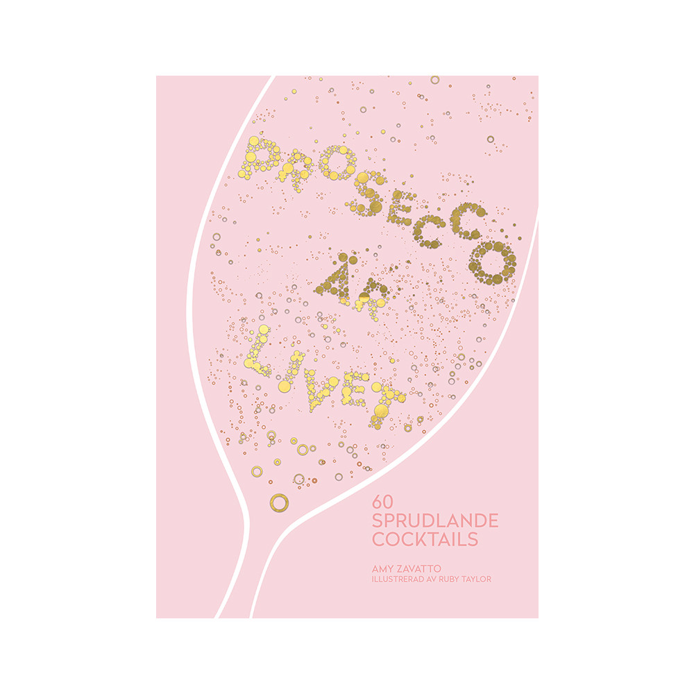 Prosecco är livet : 60 sprudlande cocktails (inbunden) Amy Zavatto