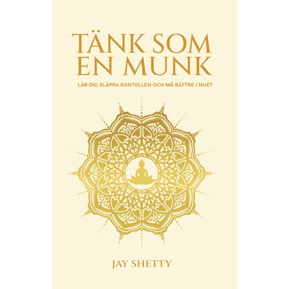 Tänk som en munk : lär dig släppa kontrollen och må bättre i nuet (häftad) Jay Shetty