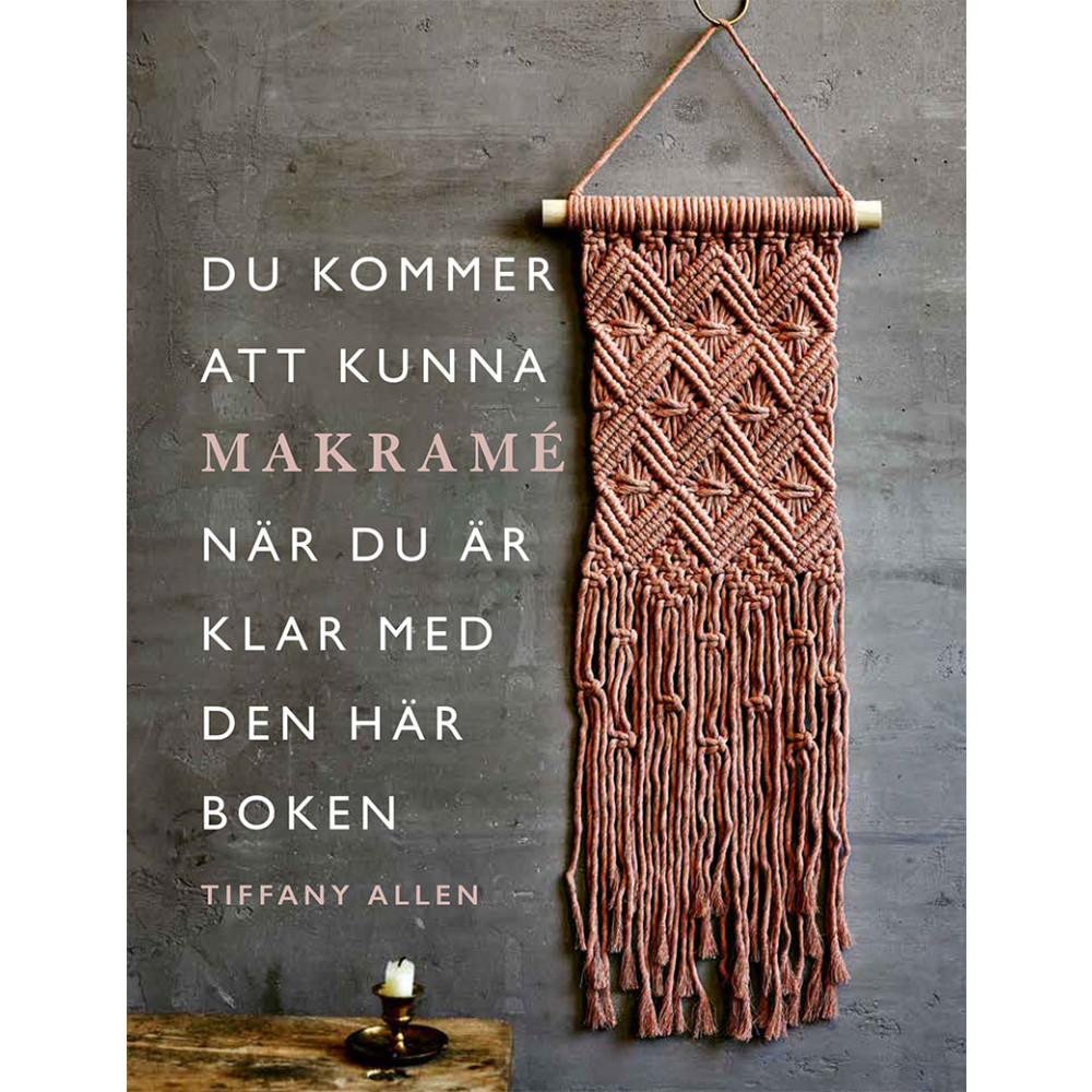 Du kommer att kunna makramé när du är klar med den här boken (bok, danskt band) Tiffany Allen