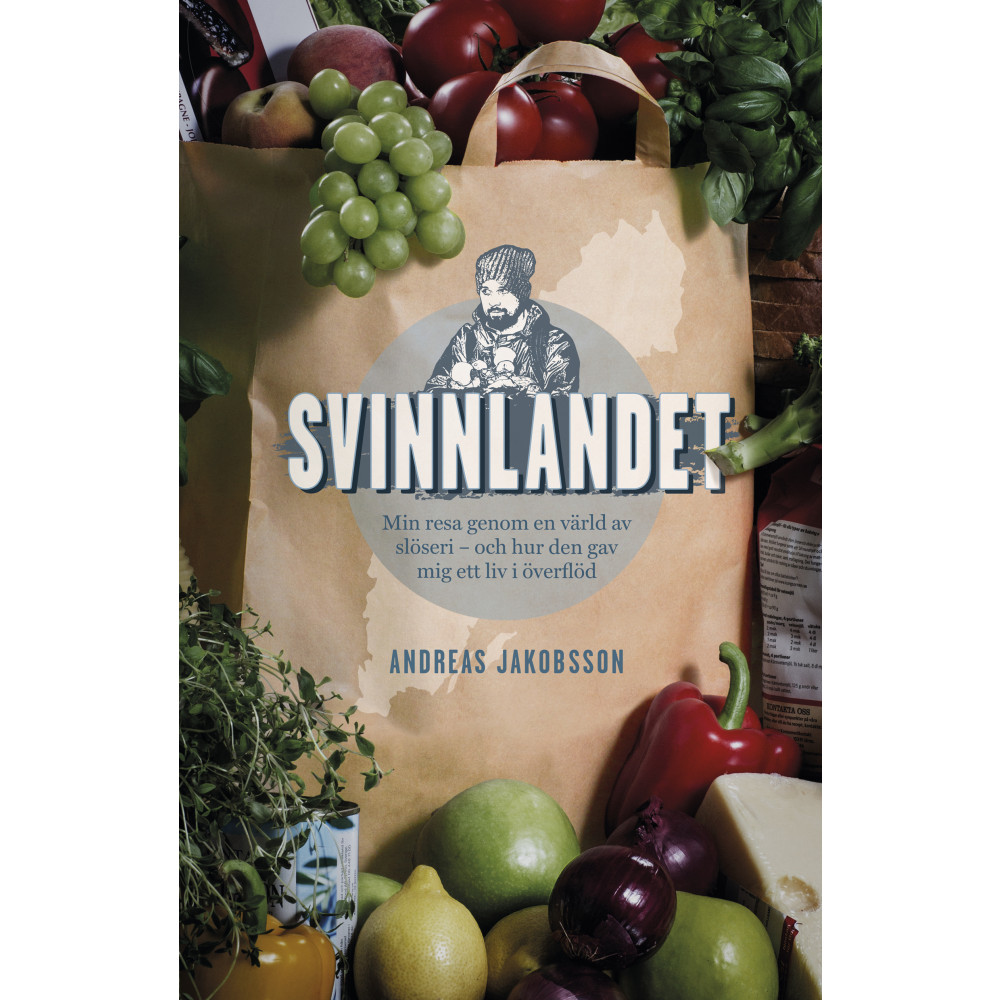 Svinnlandet : min resa genom en värld av slöseri - och hur den gav mig ett liv i överflöd (inbunden)