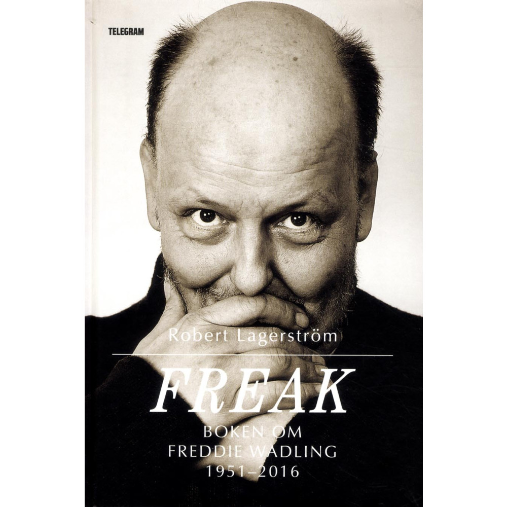 Freak : boken om Freddie Wadling (inbunden)