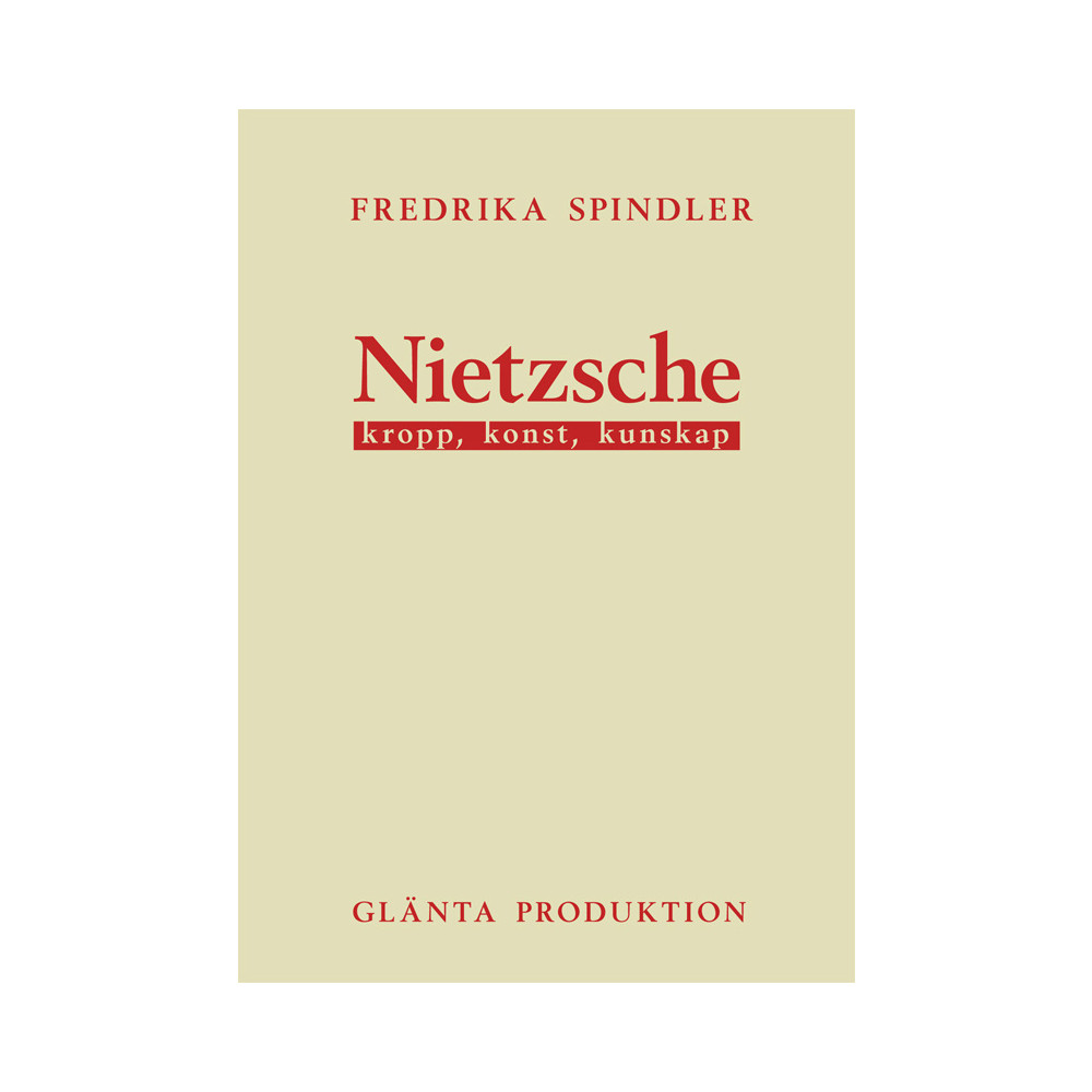 Nietzsche : kropp, konst, kunskap (häftad) Fredrika Spindler