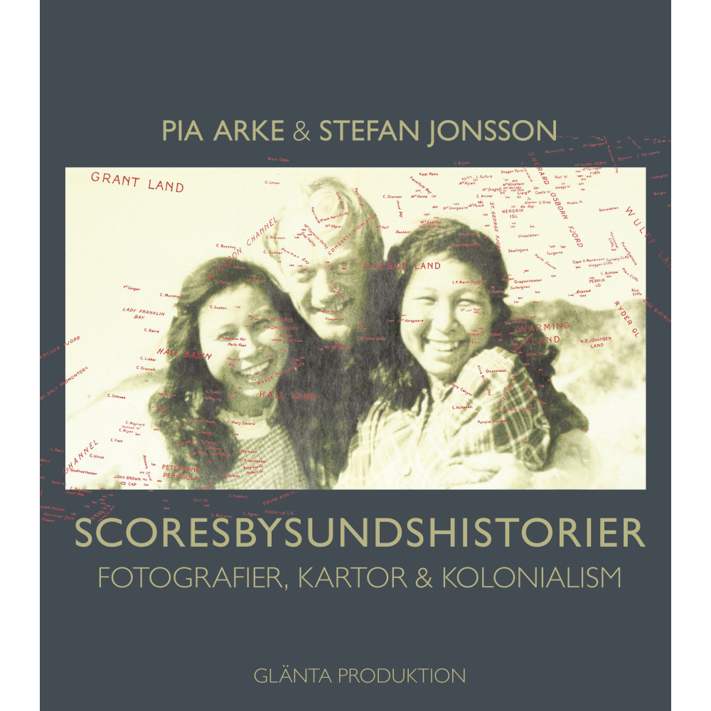 Scoresbysundshistorier : fotografier, kartor & kolonialism (häftad) Stefan Jonsson