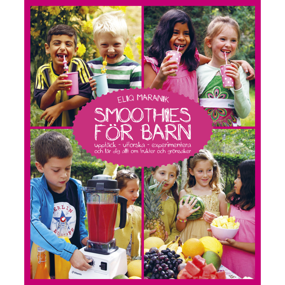 Smoothies för barn : upptäck, utforska, experimentera och lär dig allt om frukter och grönsaker (inbunden)