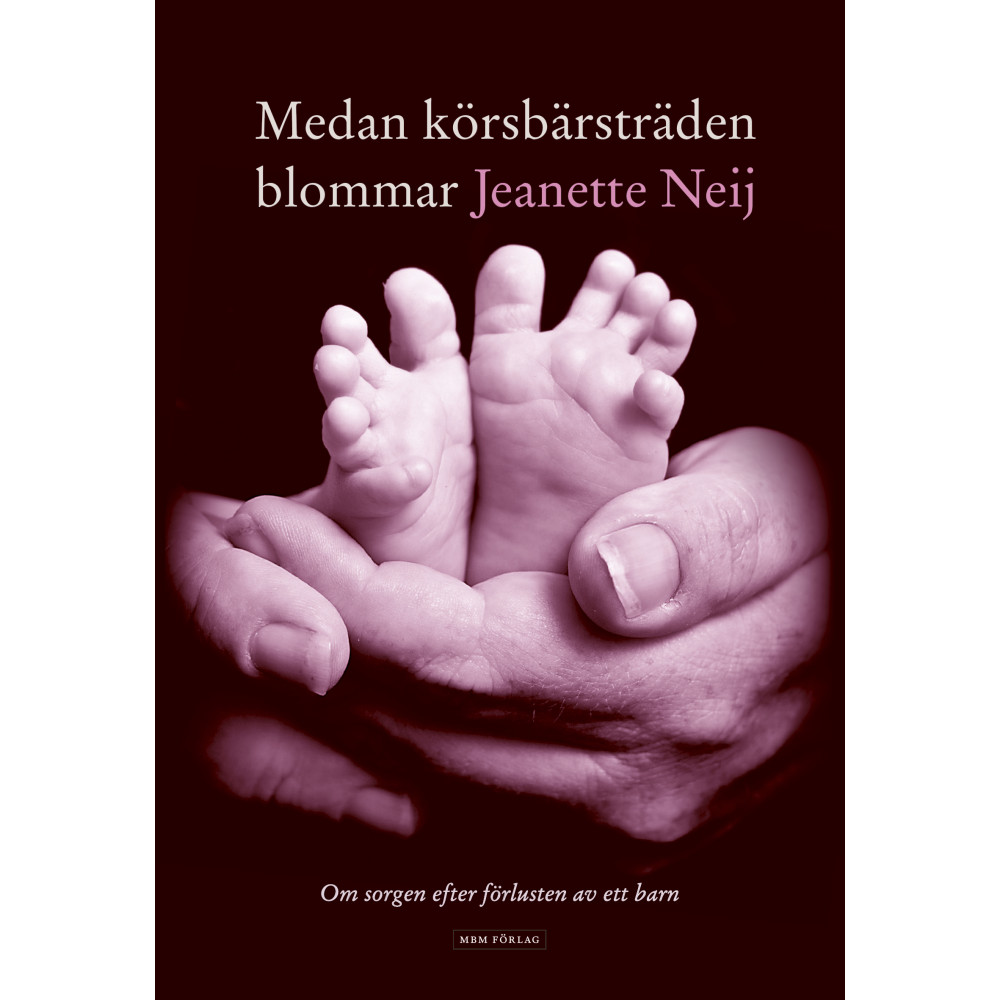 Medan körsbärsträden blommar : om sorgen efter förlusten av ett barn (inbunden) Jeanette Neij