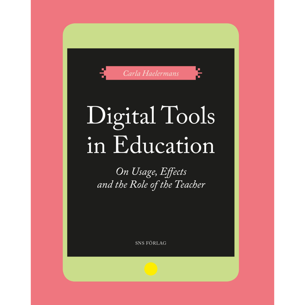 Digital Tools in Education. On Usage, Effects, and the Role of the Teacher (häftad, english) Carla Haelermans