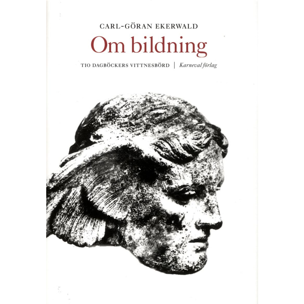 Om bildning : tio dagböckers vittnesbörd (inbunden) Carl-Göran Ekerwald