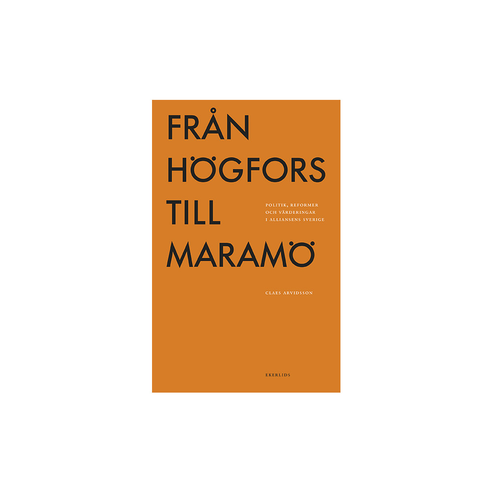 Från Högfors till Maramö: politik, reformer och värderingar i Alliansens Sverige (häftad)