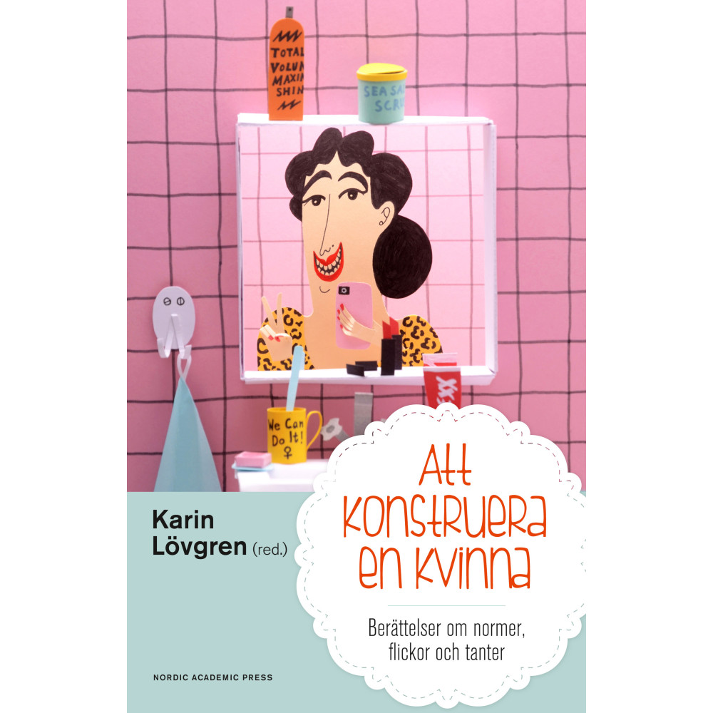 Att konstruera en kvinna : berättelser om normer flickor och tanter (inbunden)