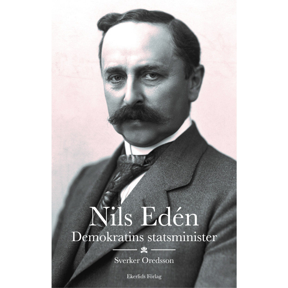 Nils Edén : demokratins statsminister (inbunden) Sverker Oredsson
