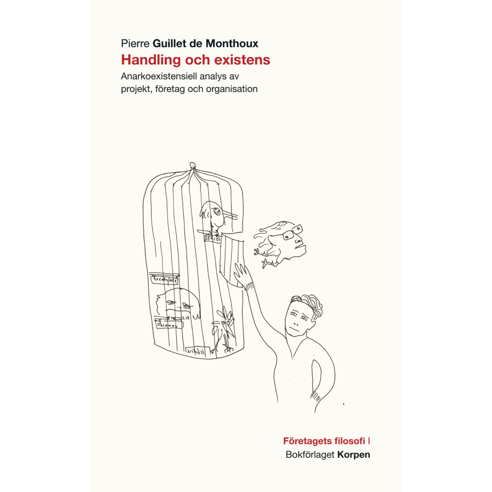 Handling och existens : anarkoexistentiell analys av projekt, företag och organisation (häftad) Pierre Guillet de Monthoux