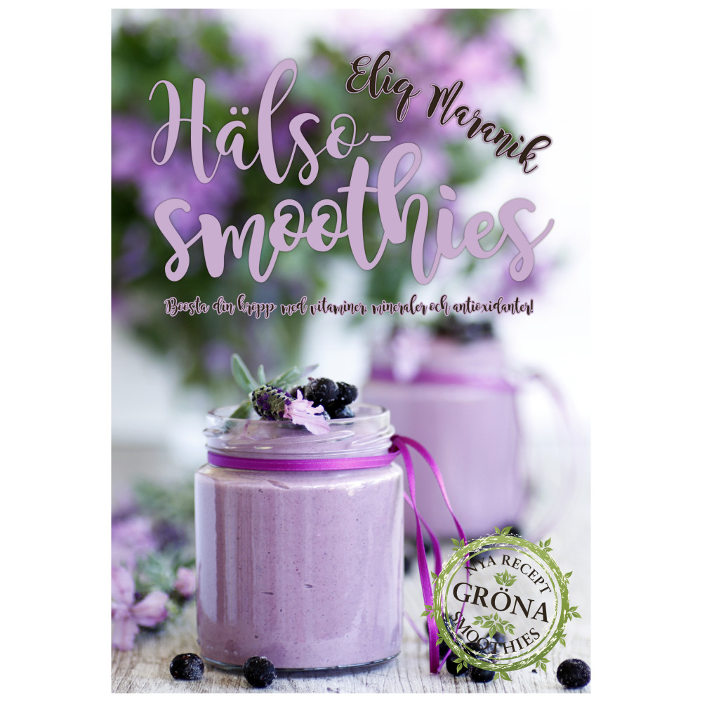 Hälso-smoothies : boosta med vitaminer, mineraler och antioxidanter (inbunden) Eliq Maranik
