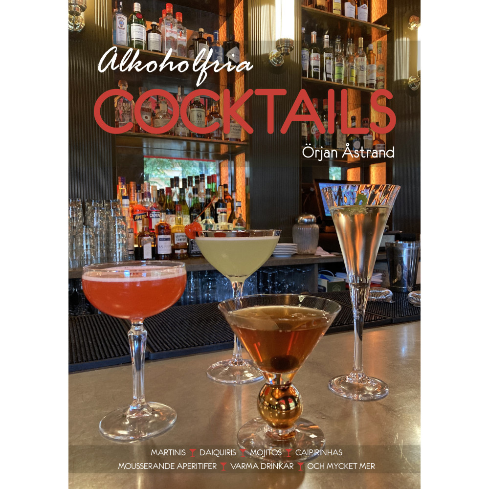 Alkoholfria cocktails : martinis, daiquiris, mojitos, caipirinhas, apertifer (inbunden) Örjan Åstrand