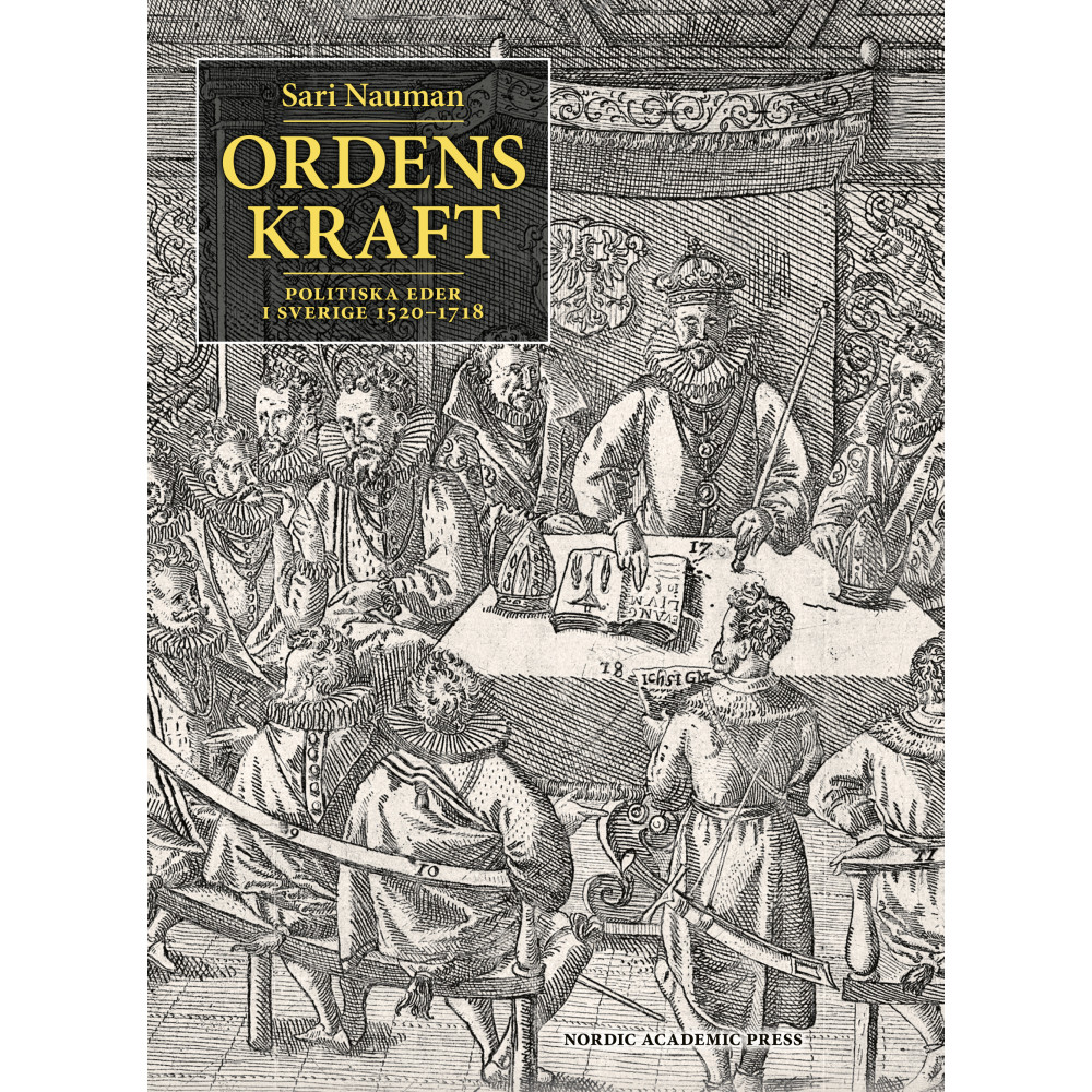 Ordens kraft : politiska eder i Sverige 1520-1718 (inbunden)
