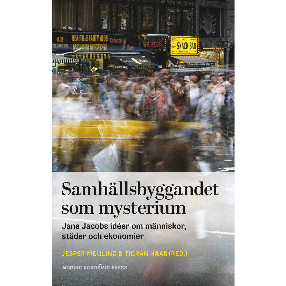Samhällsbyggandet som mysterium : Jane Jacobs idéer om människor, städer och ekonomier (inbunden) Jesper Meijling