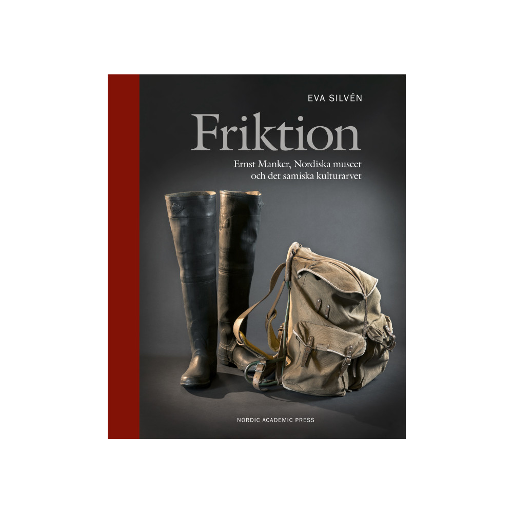 Friktion : Ernst Manker, Nordiska museet och det samiska kulturarvet (bok, halvklotband) Eva Silvén