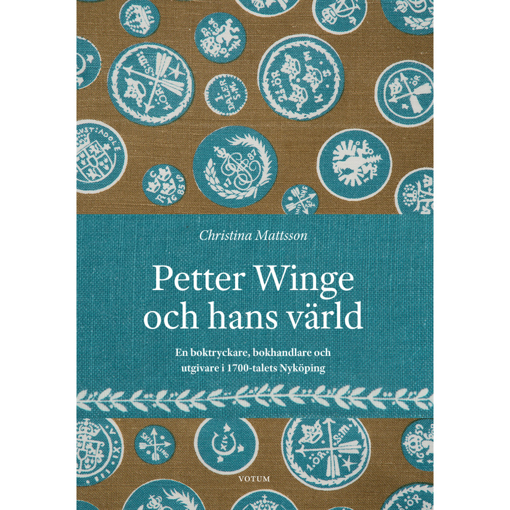 Petter Winge och hans värld : en boktryckare, bokhandlare och utgivare i 1700-talets Nyköping (inbunden) Christina Mattsson